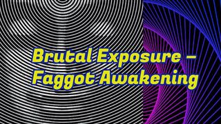 Brutal Exposure – Faggot Awakening