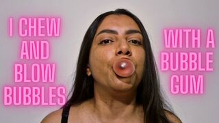 I chew and blow bubbles with a bubble gum