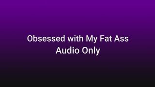 Obsessed with My Fat Ass AUDIO ONLY
