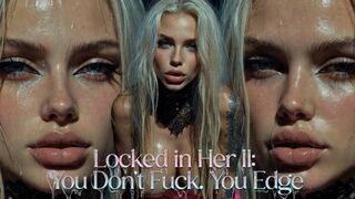 Locked in Her II: You Don’t Fuck. You Edge.