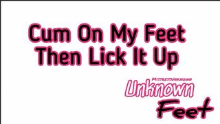 Cum On My Feet Then Lick It Up