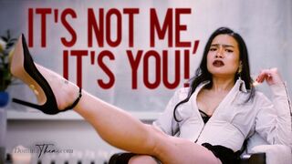 IT'S NOT ME, IT'S YOU