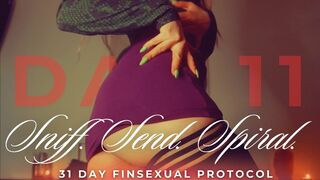 SNIFF. SEND. SPIRAL: 31 DAY FINSEXUAL PROTOCOL [DAY 11]