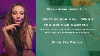Erotic Audio - Waiting for Him While You Ache So Sweetly - Cuckold Denial Fantasy, Teasing, Seductive, Intimate Audio Only with Ivy Chaos