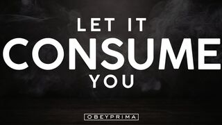 Let It Consume You