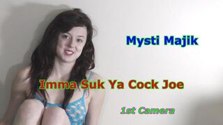 Mysti Majik - Imma Suk Ya Cock Joe 1st Camera