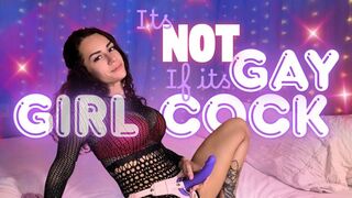 its not gay if its girl cock