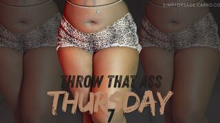 Throw That Ass Thursday 7