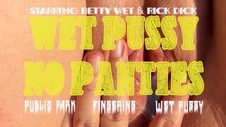 Wet Pussy No Panties