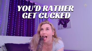 You'd Rather Get Cucked