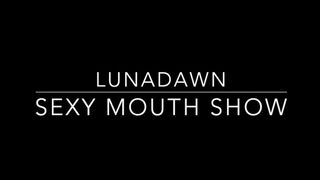 Luna Dawns Sexy Mouth Show