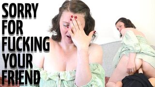 Sorry For Fucking Your Friend