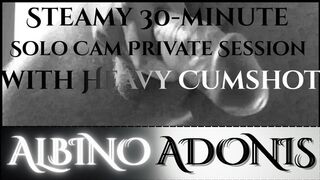 Steamy 30-minute Solo Cam Private Session with Heavy Cumshot.