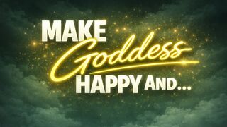 Make Goddess Happy And…