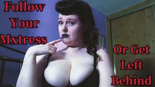 Follow Your Mxtress Or Get Left Behind (720)