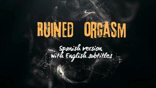 Ruined orgasm Spanish version with English subtitles