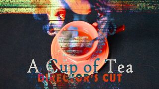 A Cup of Tea : Identity Erasure - Director's Cut