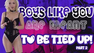 Boys Like You Are Meant To Be Tied Up - Part 2