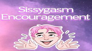 SissyGasm Encouragement