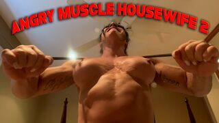Pissed Off Muscle Housewife