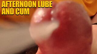 Afternoon Lube and Cum
