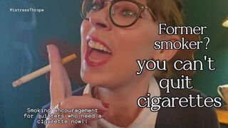 Former Smoker? You can't quit cigarettes! Smoking encouragement for the quitters that need a cigarette NOW!