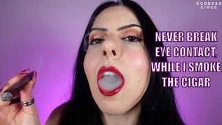 NEVER BREAK EYE CONTACT, WHILE I SMOKE THE CIGAR