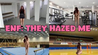 ENF: They hazed me