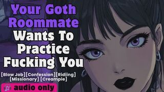 Your Goth Roommate Wants To Practice Fucking You Before She Goes On A Date Tonight! [F4M] [FSub] [Goth Type] [Black Lipstick] [Blowjob] [Makeout Session] [Deepthroating] [Bent Over the Counter] [Spanking] [Creampie] [Roommates to ???] [Situationship]