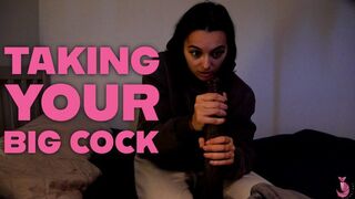Taking Your Big Cock