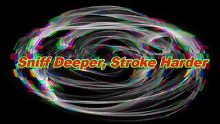 Sniff Deeper, Stroke Harder