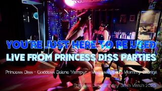 You’re Just Here to Be Used - Live from Princess Diss Parties