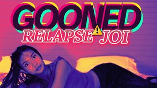 GOONED RELAPSE JOI