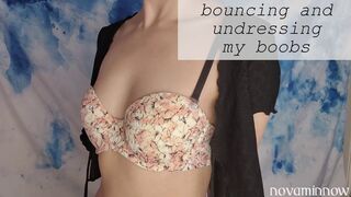 bouncing and undressing my boobs