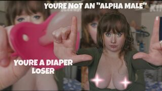 Youre NOT an "Alpha Male" Youre just a Diaper Loser ABDL degradation Humiliation
