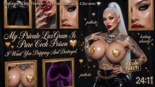 My Private LuxGram Is Pure Cock Poison. I Want You Dripping And Destroyed