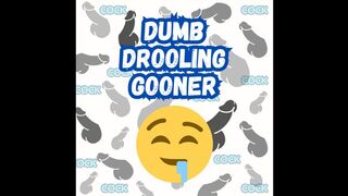 Dumb Drooling Gooner
