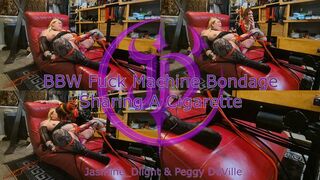 Jasmine_Dlight & Peggy DeVille - BBW Fuck Machine Bondage: Sharing A Cigarette