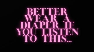 BETTER WEAR A DIAPER IF YOU'RE LISTENING TO THIS (MESSY)