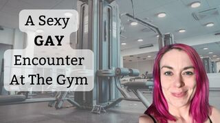 A GAY Encounter At The Gym - A fantasy with The Mischievous Minx