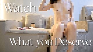 Watch What you Deserve