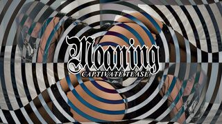 Moaning Captivate Tease