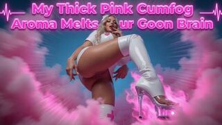 My Thick Pink Cumfog Aroma Melts Your Goon Brain