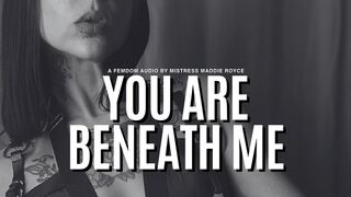 You Are Beneath Me - Femdom Verbal Humiliation & Female Supremacy Audio