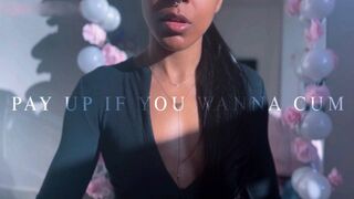 PAY UP IF YOU WANNA CUM