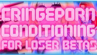 CRINGEPORN CONDITIONING FOR BETA LOSERS (WMV)