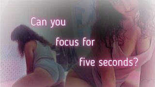 Focus for Five Seconds