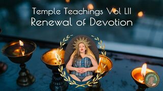 Temple Teachings Vol LII: Renewal of Devotion